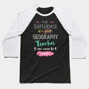 Geography Teacher Appreciation Gifts - The influence can never be erased Baseball T-Shirt